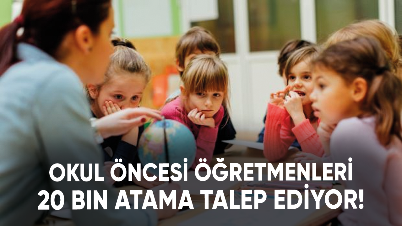 Okul öncesi öğretmenleri 20 bin atama talep ediyor!