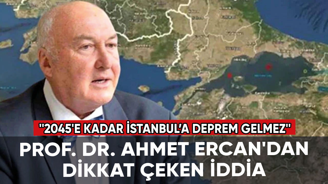 Prof. Dr. Ahmet Ercan: 2045'e kadar İstanbul’a deprem gelmez