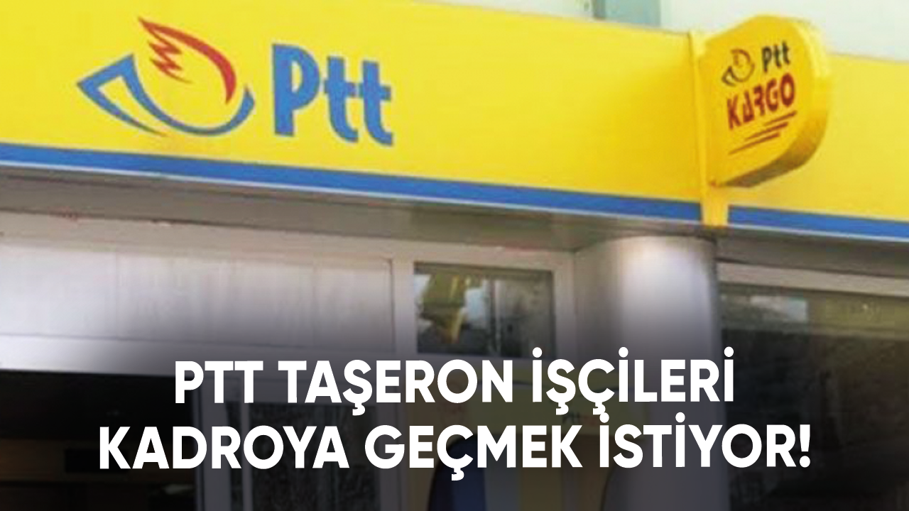 PTT taşeron işçileri kadroya geçmek istiyor!