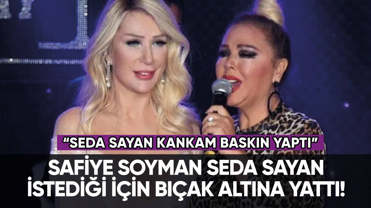 Safiye Soyman, Seda Sayan istediği için bıçak altına yattı!