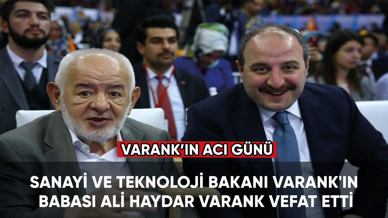 Sanayi ve Teknoloji Bakanı Varank'ın babası Ali Haydar Varank vefat etti