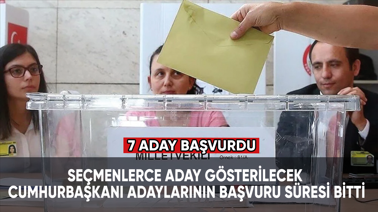 Seçmenlerce aday gösterilecek cumhurbaşkanı adaylarının başvuru süresi bitti