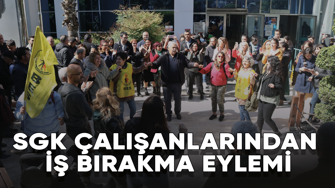 SGK çalışanlarından iş bırakma eylemi