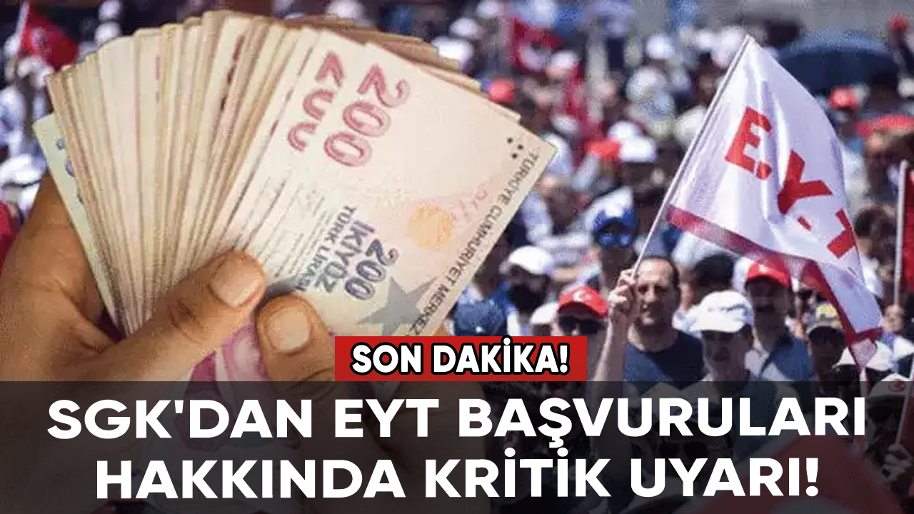 SGK'dan EYT başvuruları hakkında kritik uyarı!