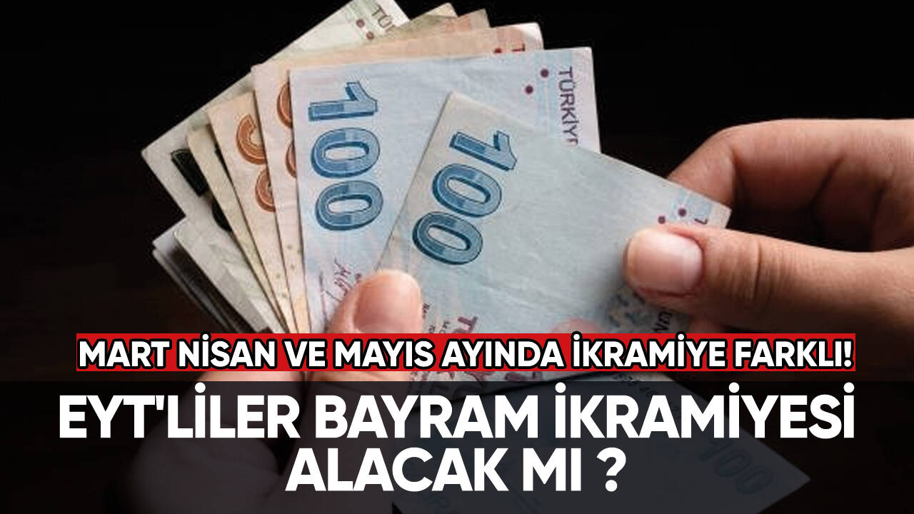 Son dakika... EYT'liler bayram ikramiyesi alacak mı?