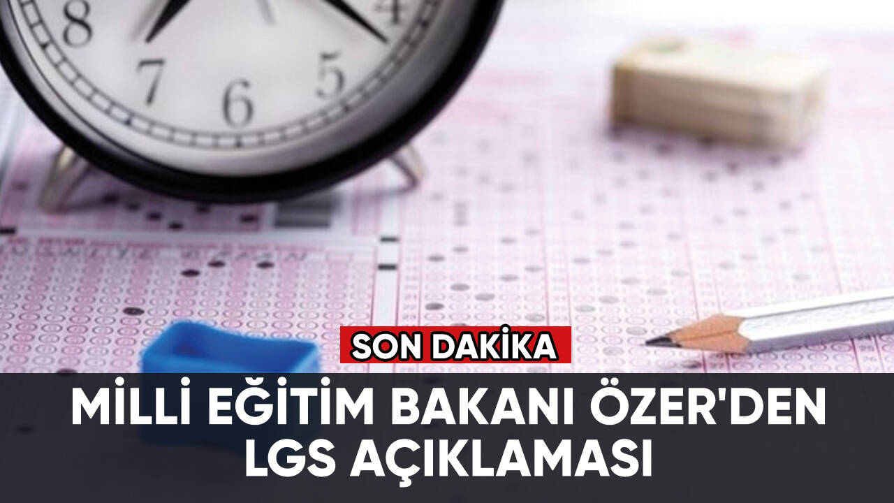 Son dakika... Milli Eğitim Bakanı Özer'den LGS açıklaması