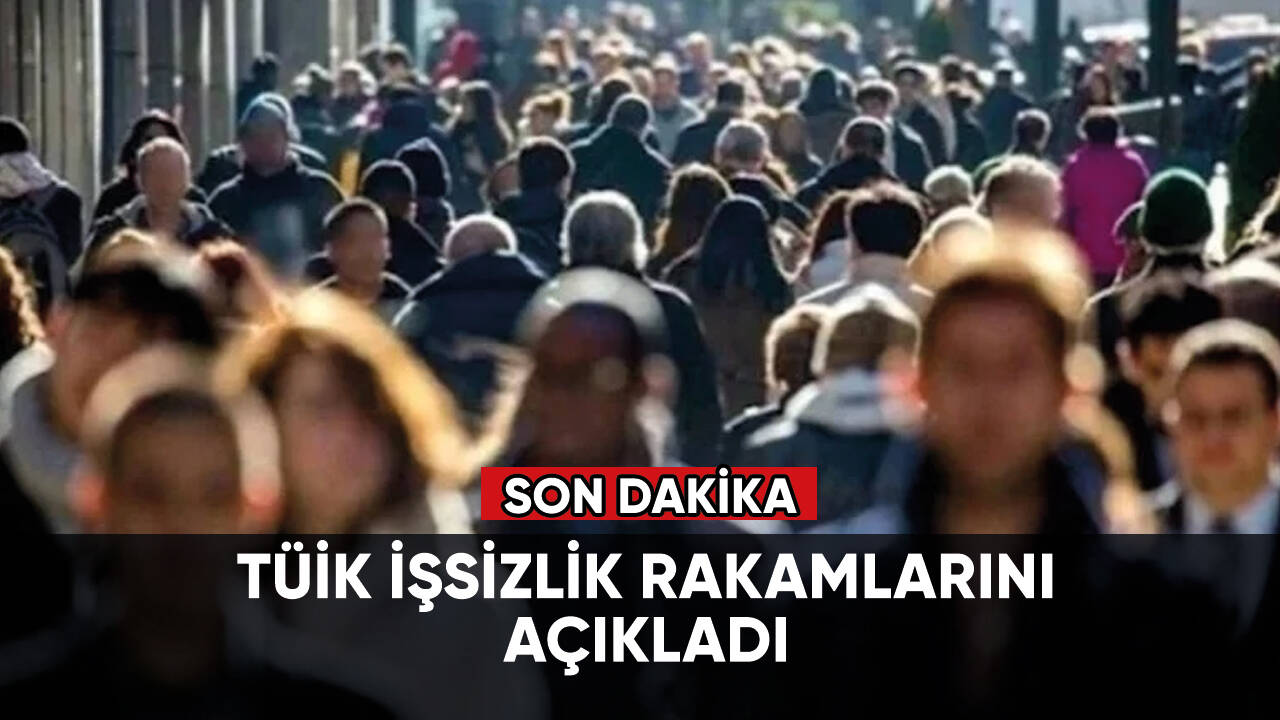 Son dakika...TÜİK işsizlik rakamlarını açıkladı