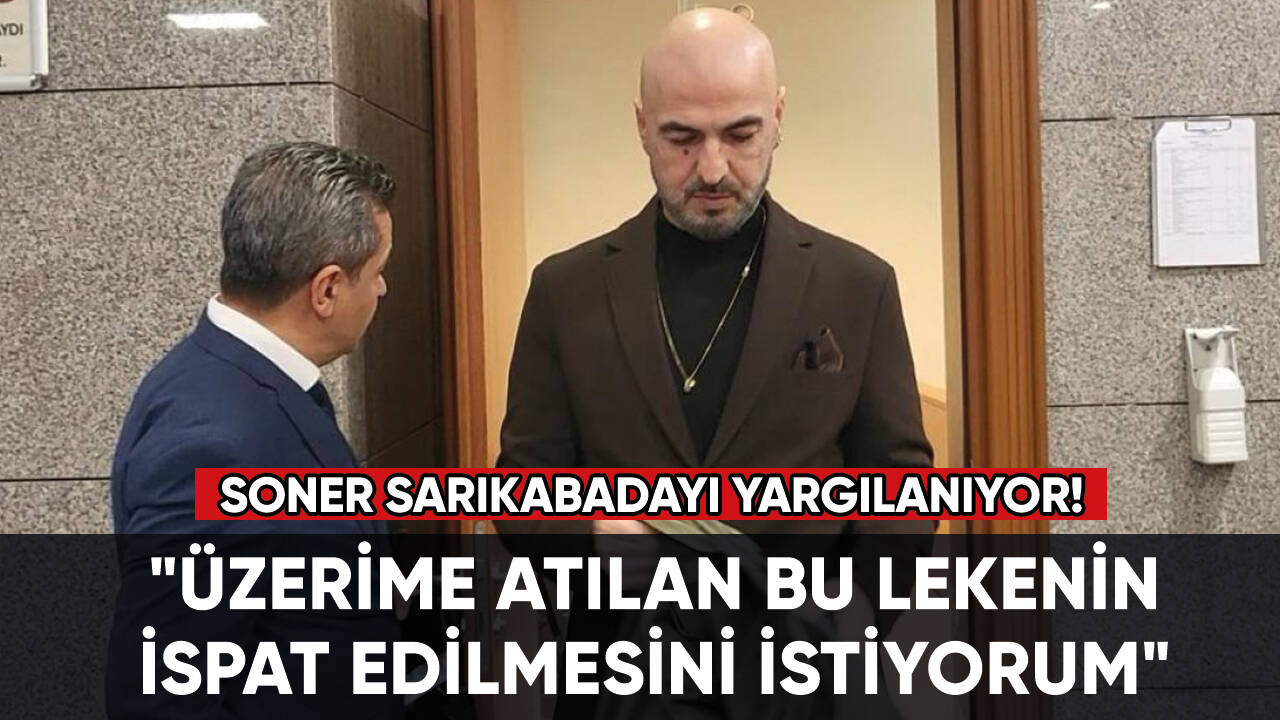 Soner Sarıkabadayı'nın yargılanması devam ediyor!