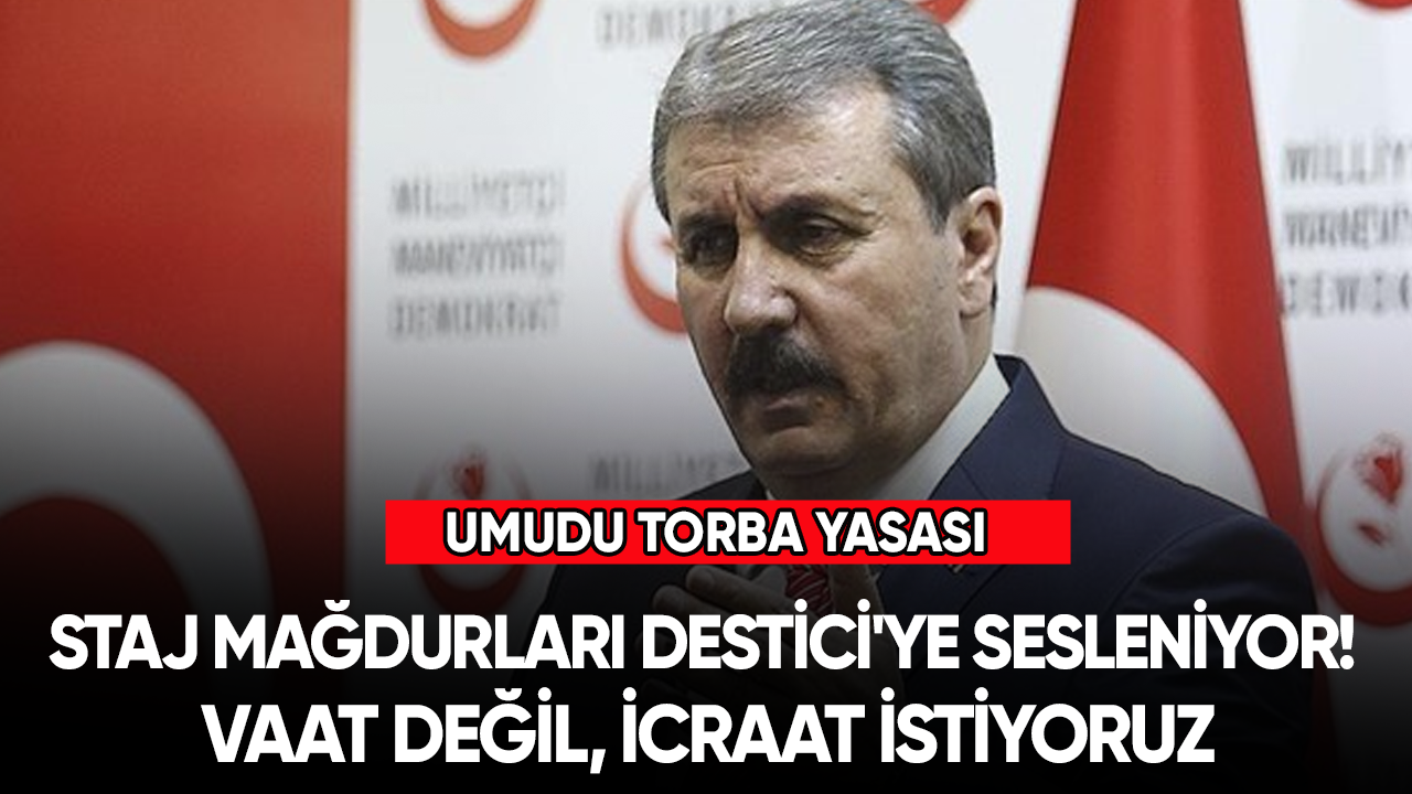 Staj mağdurları Destici'ye sesleniyor! “ Vaat değil, icraat istiyor ”