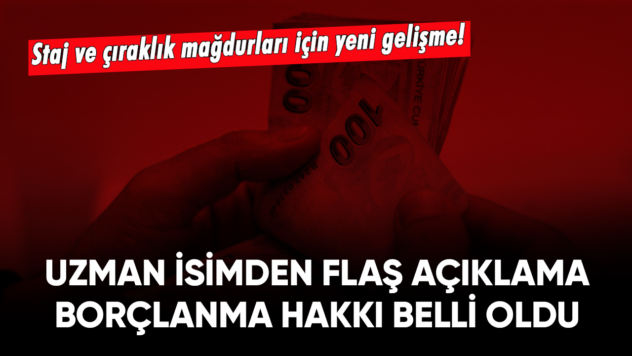 Staj ve çıraklık mağdurları için yeni gelişme! Uzman isimden flaş açıklama