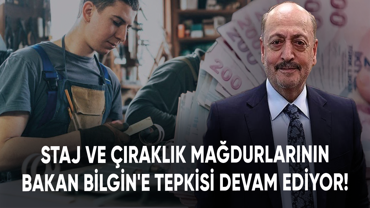 Staj ve çıraklık mağdurlarının Bakan Bilgin'e tepkisi devam ediyor!