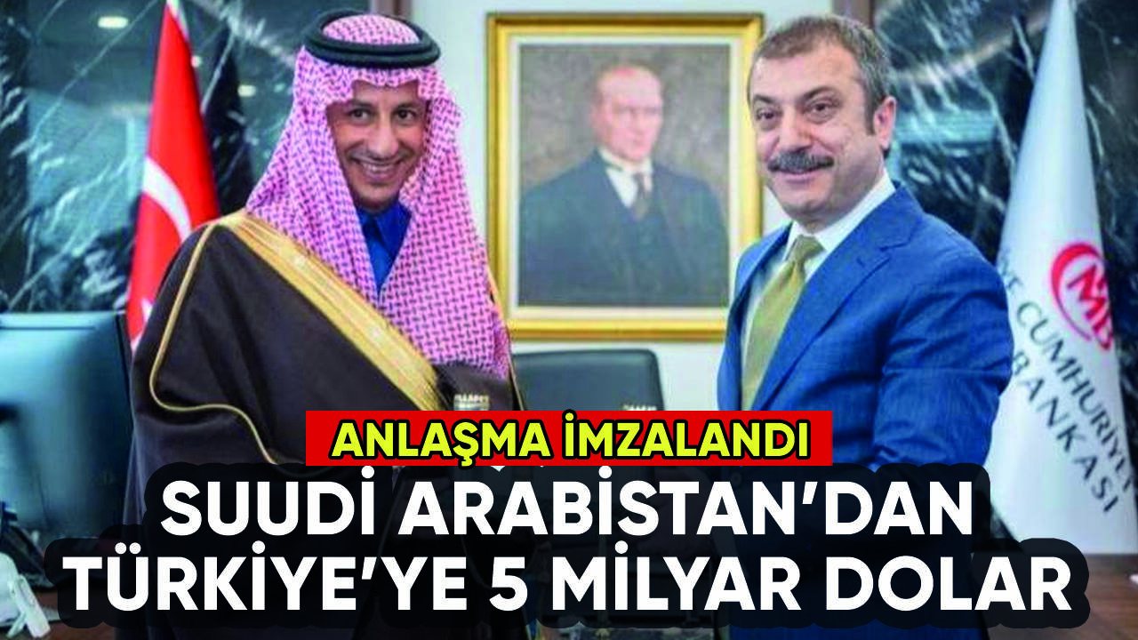 Suudi Arabistan'dan Türkiye'ye 5 milyar dolar geldi: İşte o anlaşma