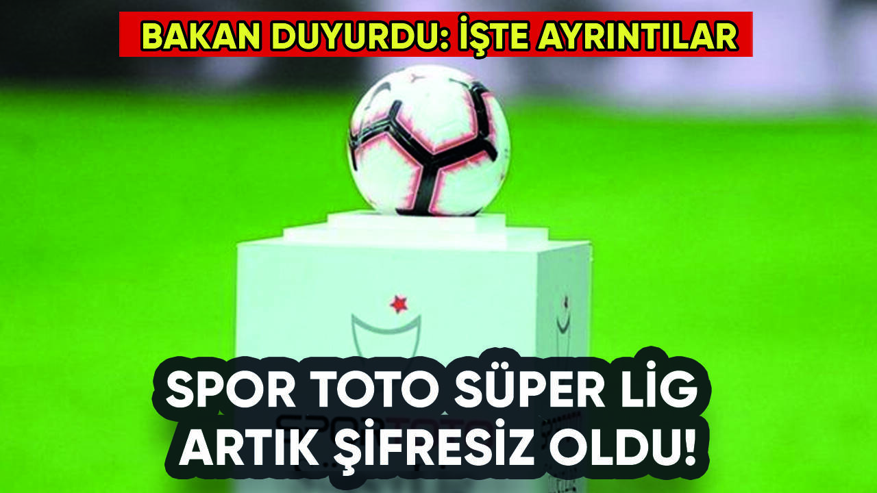 Süper Lig şifresiz oldu: Bakan duyurdu