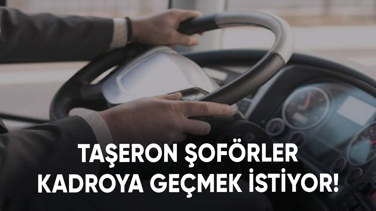 Taşeron şoförler kadroya geçmek istiyor!