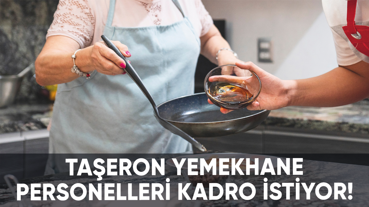 Taşeron yemekhane personelleri kadro istiyor!