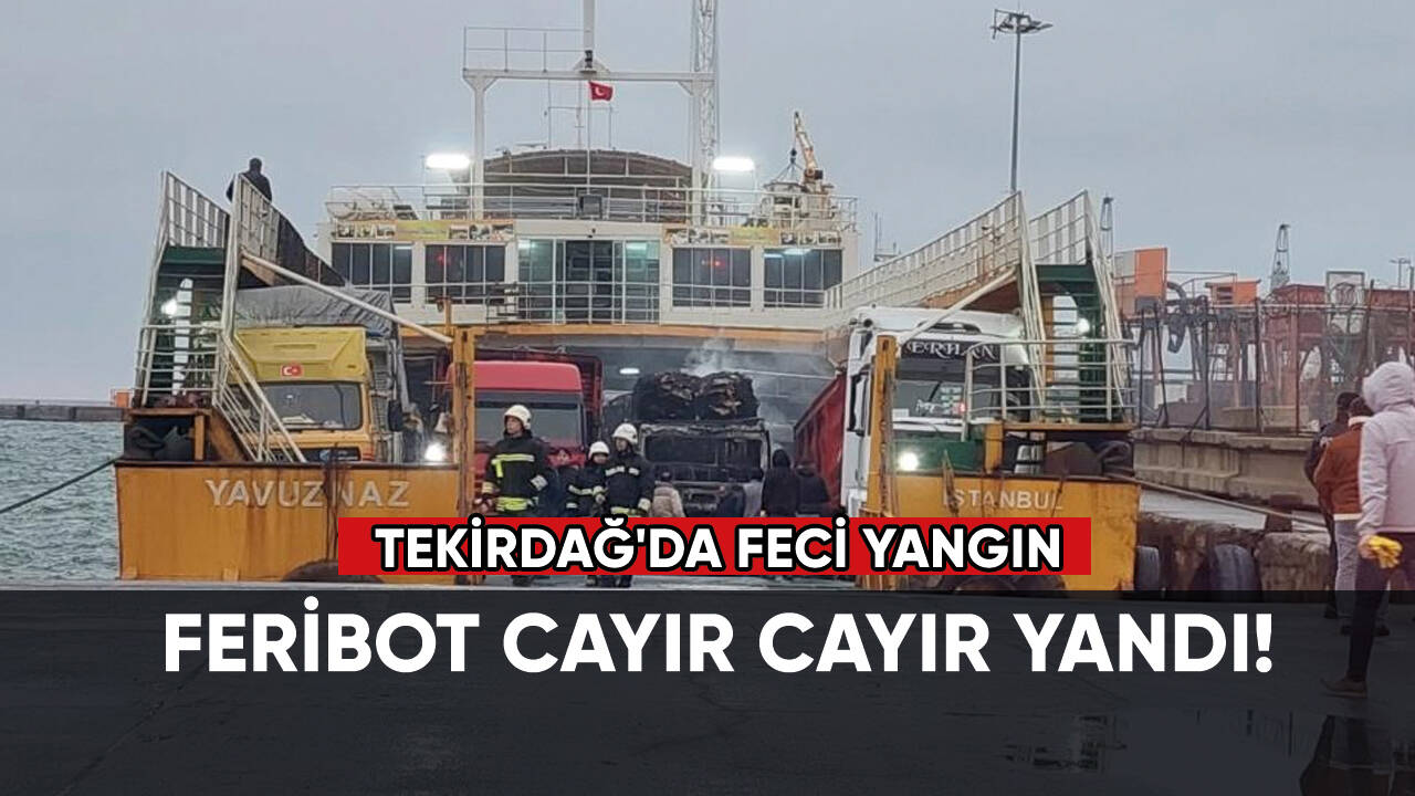 Tekirdağ'da feci yangın: Feribot cayır cayır yandı!