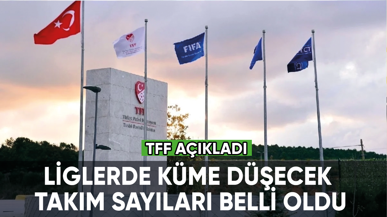 TFF açıkladı: liglerde küme düşecek takım sayıları belli oldu