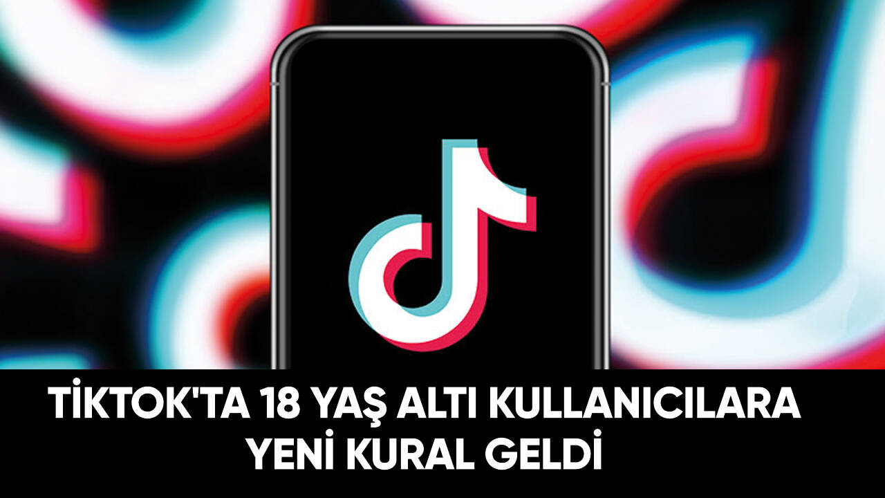 TikTok'ta 18 yaş altı kullanıcılara yeni kural geldi