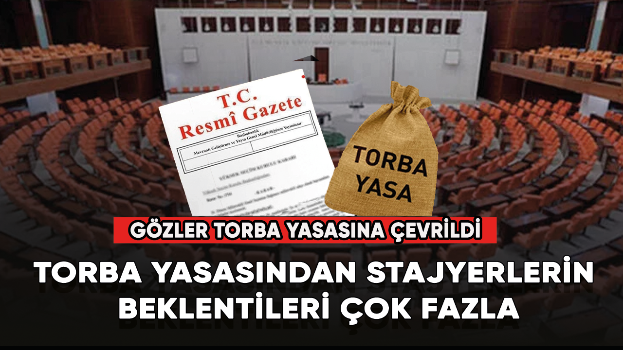 Torba yasasından stajyerlerin beklentileri çok fazla