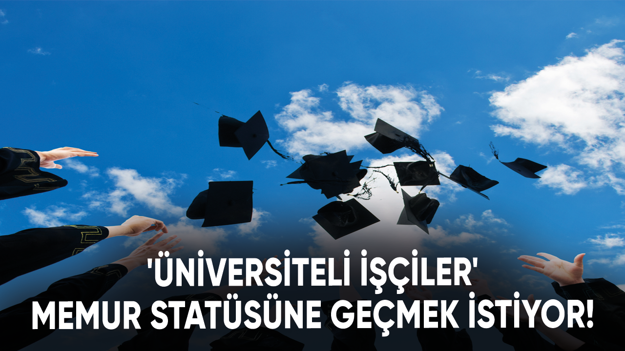 'Üniversiteli işçiler' seçim öncesi statü değişikliği istiyor!