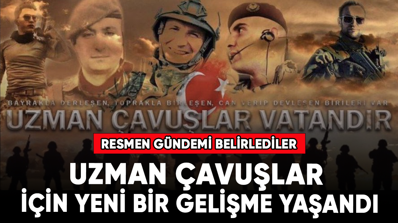 Uzman Çavuşlar için yeni bir gelişme yaşandı