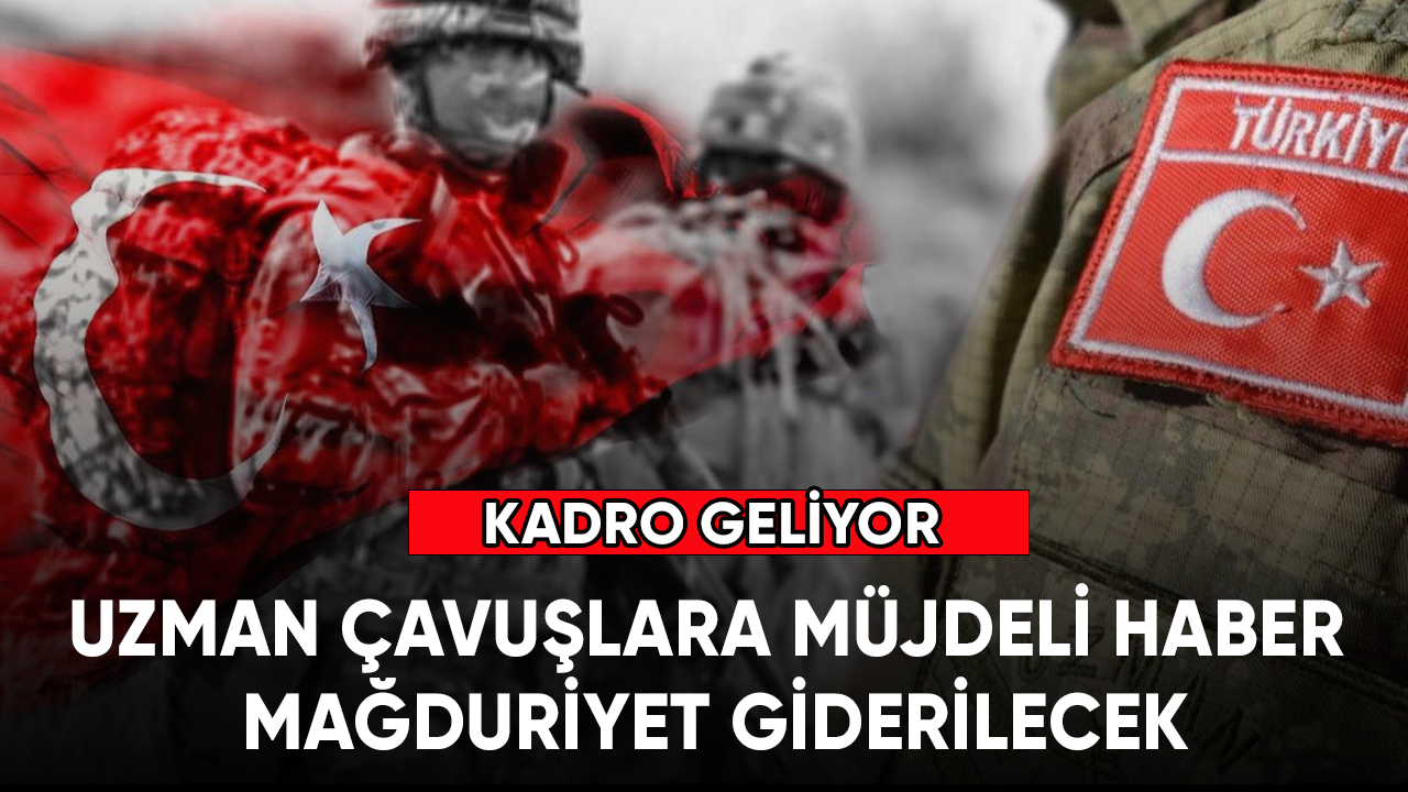 Uzman Çavuşların beklediği müjdeli haber geldi! Mağduriyet giderilecek