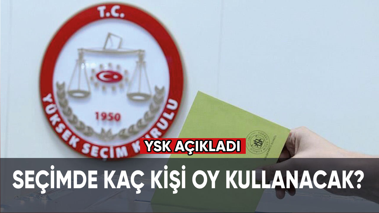 YSK, seçimde oy kullanacak seçmen sayısını açıkladı