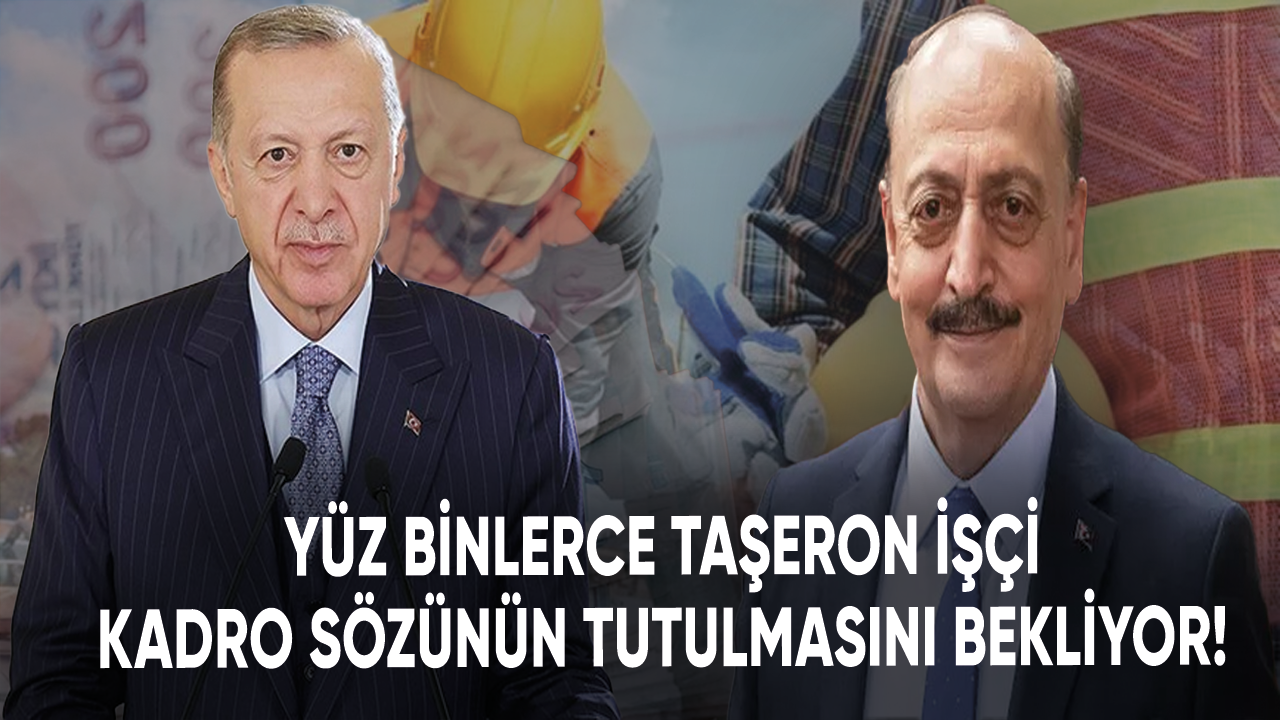 Yüz binlerce taşeron işçi kadro sözünün tutulmasını bekliyor!