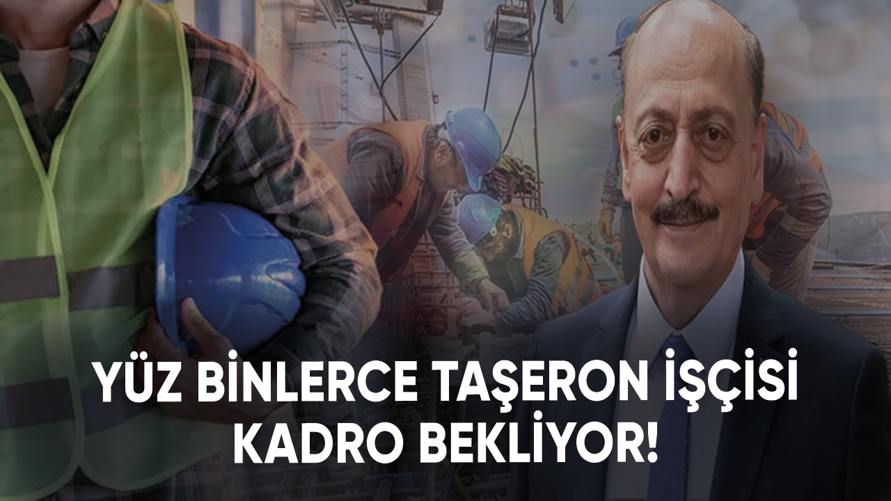 Yüz binlerce taşeron işçisi kadro bekliyor! İşte son gelişmeler...