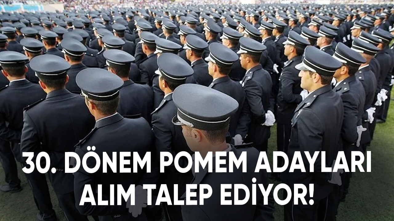 30. dönem POMEM adayları alım talep ediyor!