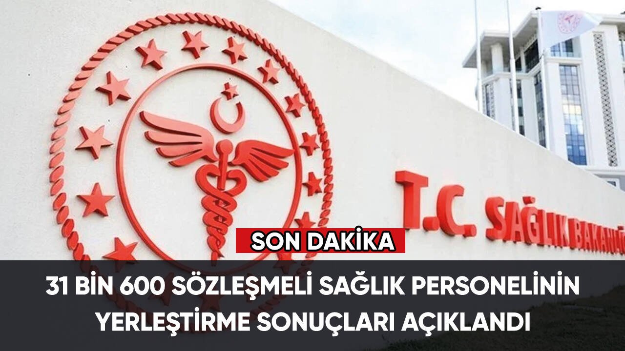 31 bin 600 sözleşmeli sağlık personelinin yerleştirme sonuçları açıklandı