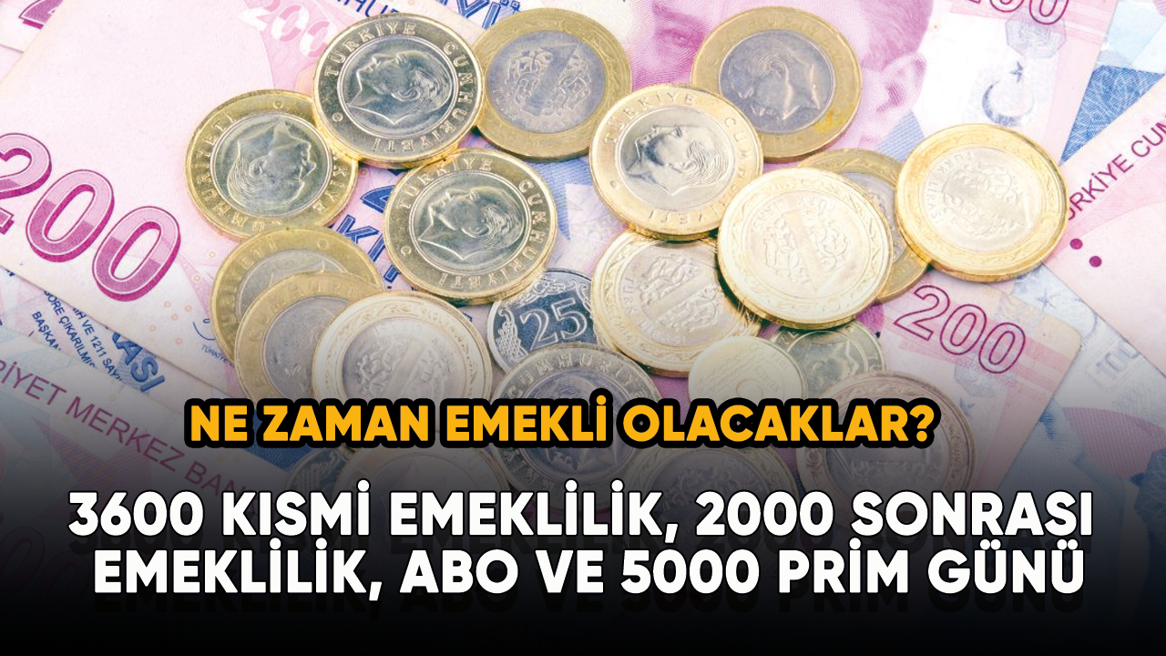 3600 kısmi emeklilik, 2000 sonrası emeklilik, ABO ve 5000 prim günü... Ne zaman emekli olacaklar?