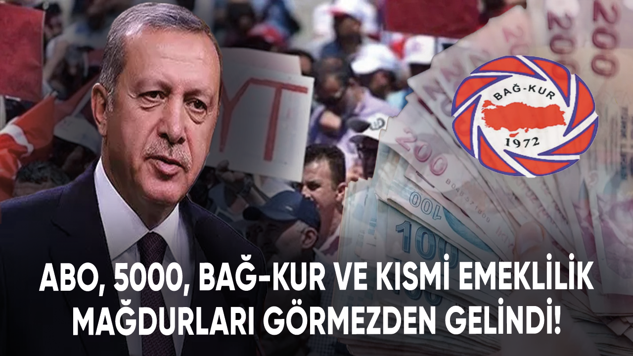 ABO, 5000, Bağ-Kur ve kısmi emeklilik mağdurları görmezden gelindi!