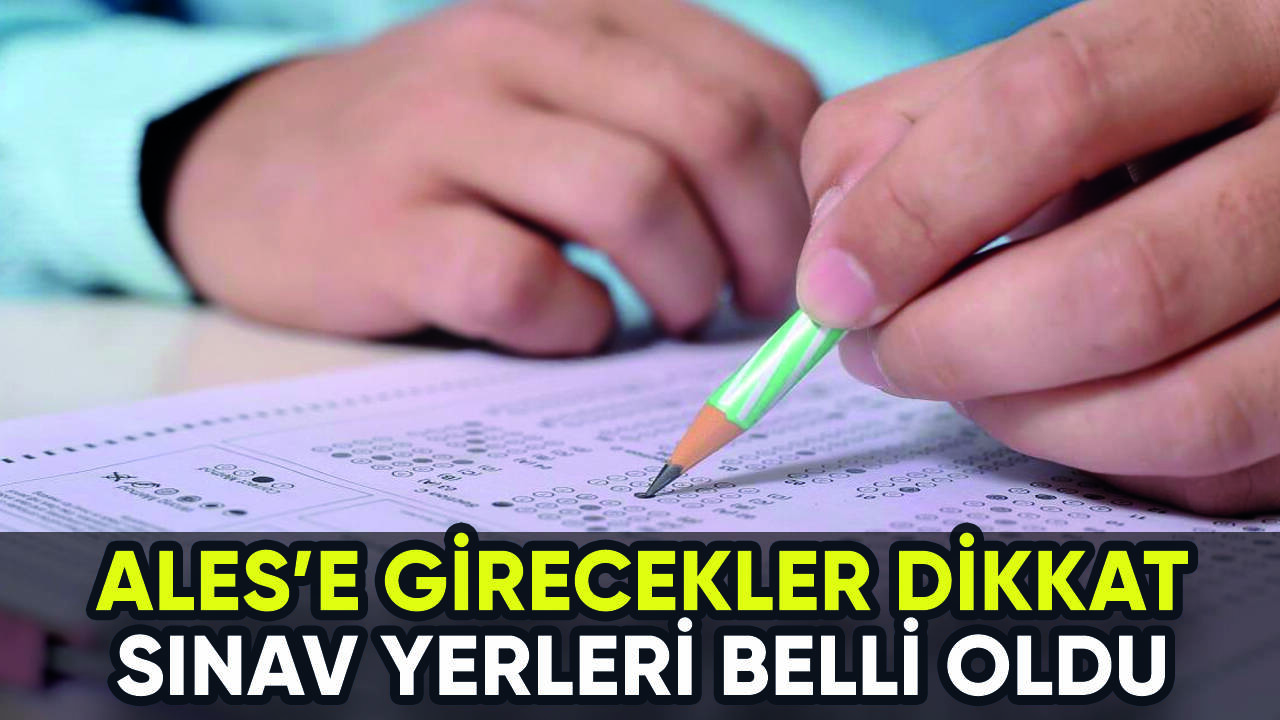 ALES'e girecekler dikkat: Sınav yerleri belli oldu