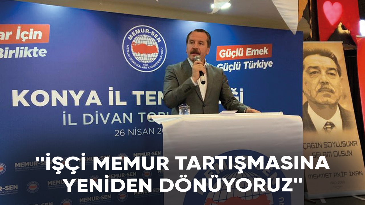 Ali Yalçın: İşçi memur tartışmasına yeniden dönüyoruz