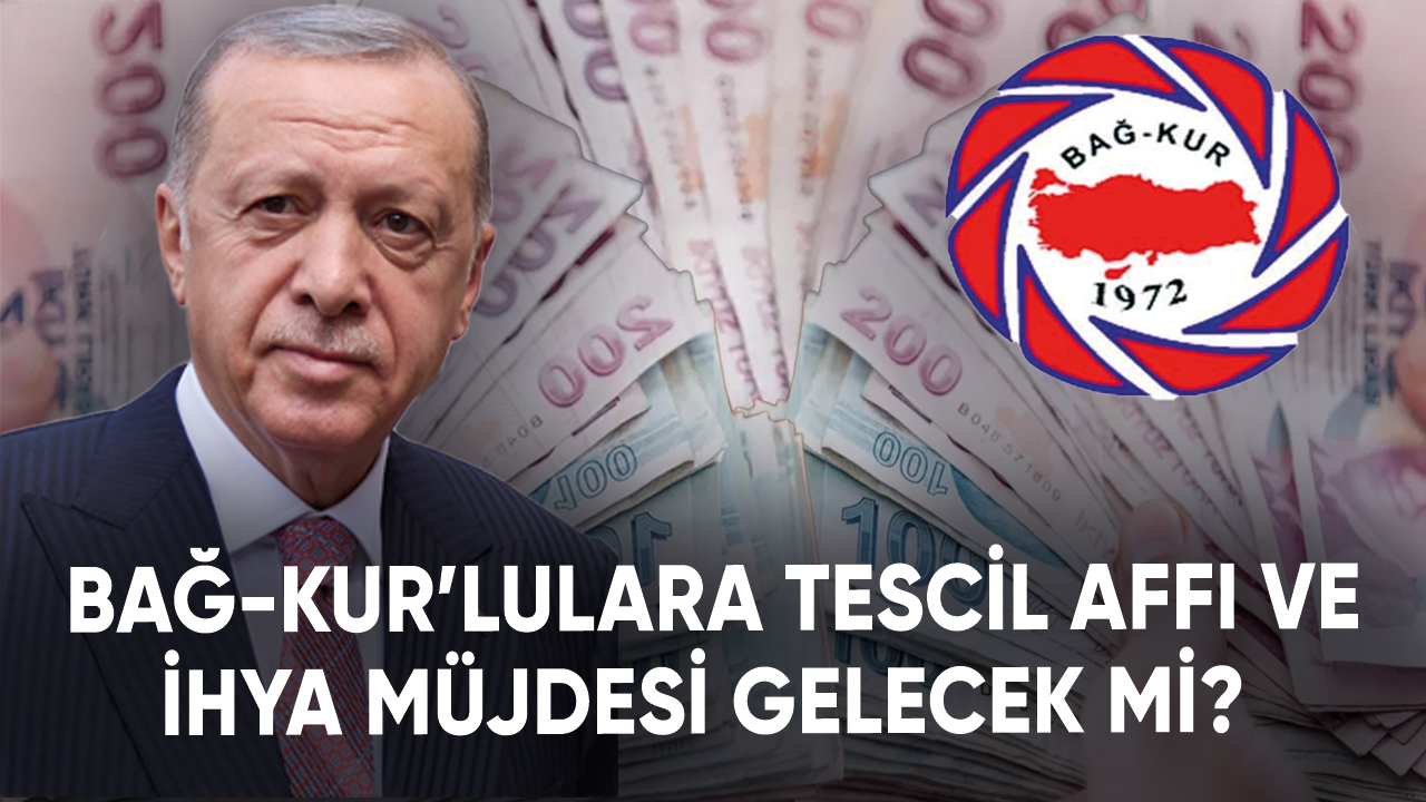 Bağ-Kur mağdurlarına tescil affı ve ihya müjdesi gelecek mi?