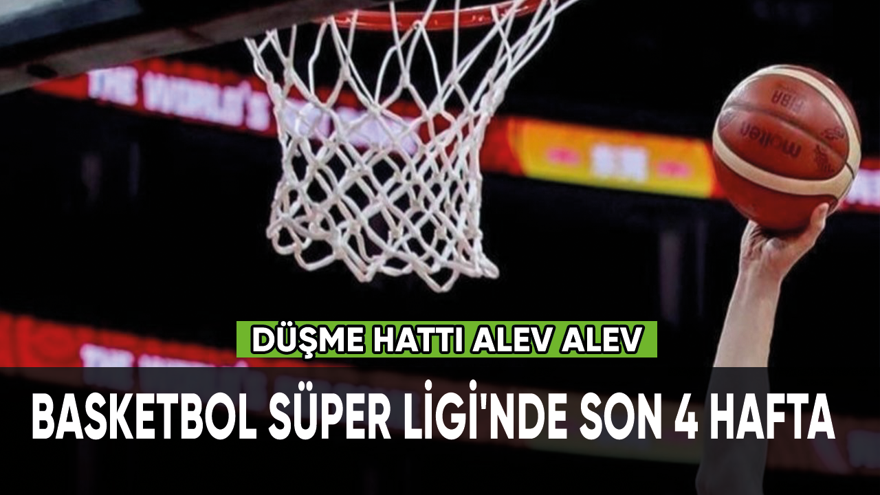 Basketbol Süper Ligi'nde son 4 hafta