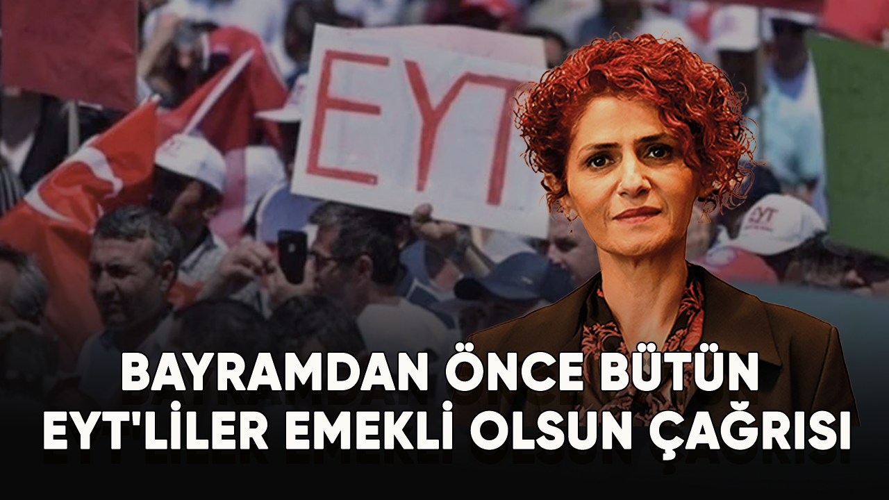 Bayramdan önce bütün EYT'liler emekli olsun çağrısı