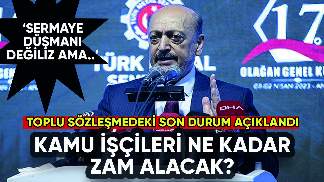 Kamu işçileri ne kadar zam alacak? İşte toplu sözleşmedeki son durum