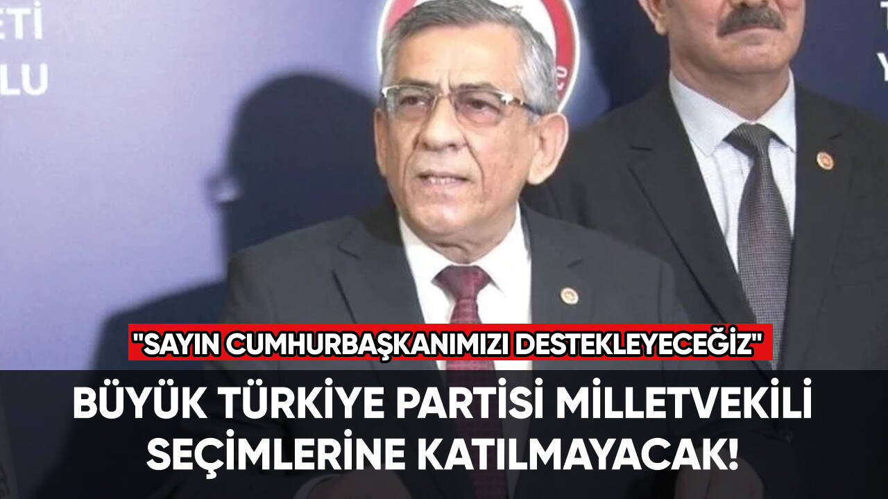 Büyük Türkiye Partisi Milletvekili Seçimlerine katılmayacak!