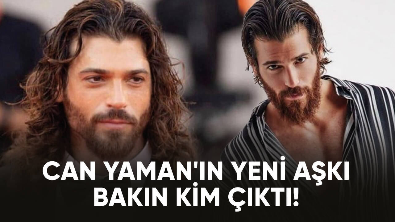 Can Yaman'ın yeni aşkı herkesi şaşırttı!