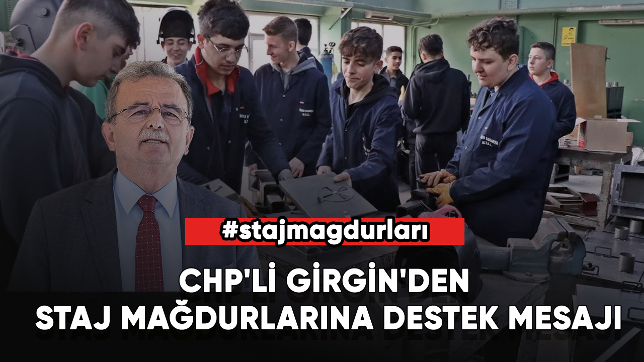 CHP'li Girgin'den staj mağdurlarına destek mesajı