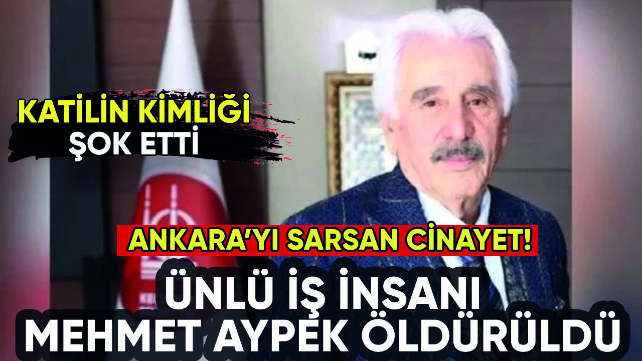 ATO'nun eski başkan vekili Mehmet Aypek öldürüldü