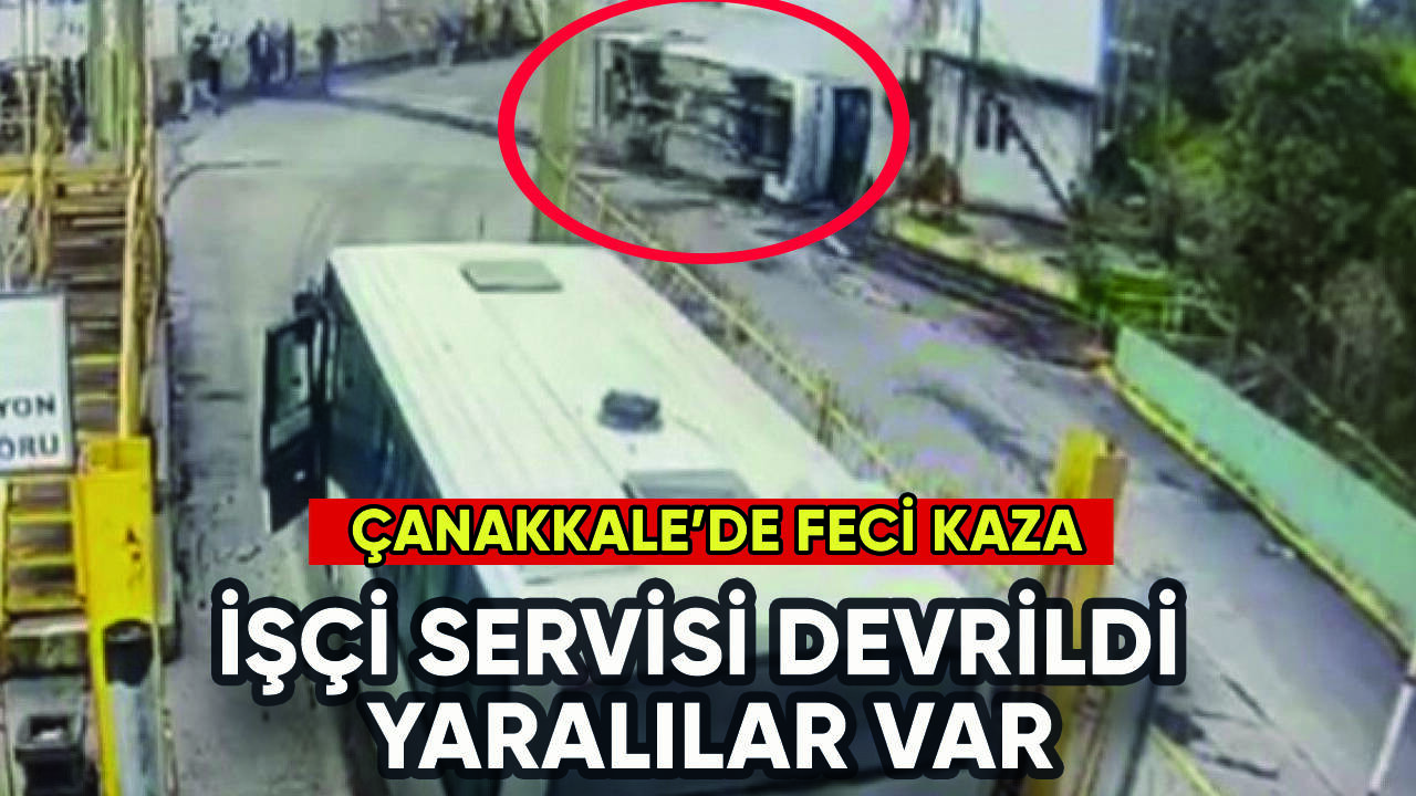 Çanakkale'de işçi servisi devrildi: Yaralılar var