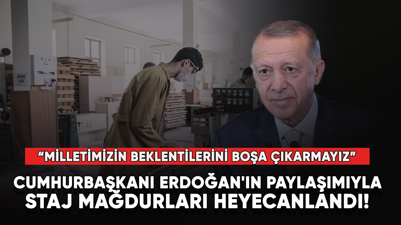 Cumhurbaşkanı Erdoğan'ın paylaşımıyla staj mağdurları heyecanlandı!