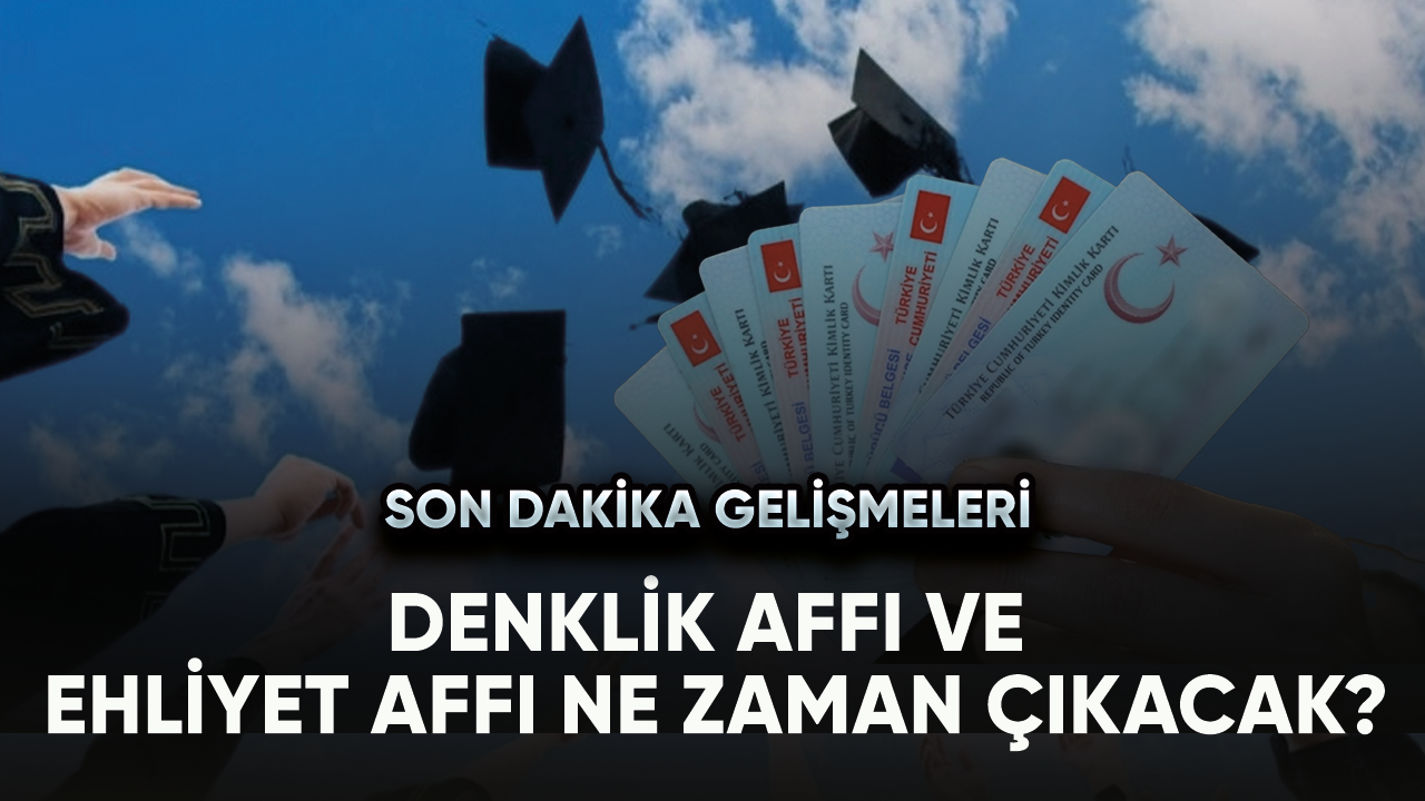 Denklik affı ve ehliyet affı ne zaman çıkacak? Son dakika gelişmeleri