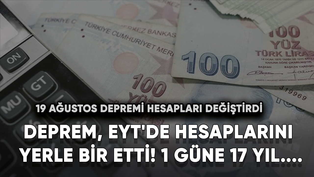 Deprem, EYT'de hesaplarını yerle bir etti! 1 güne 17 yıl....