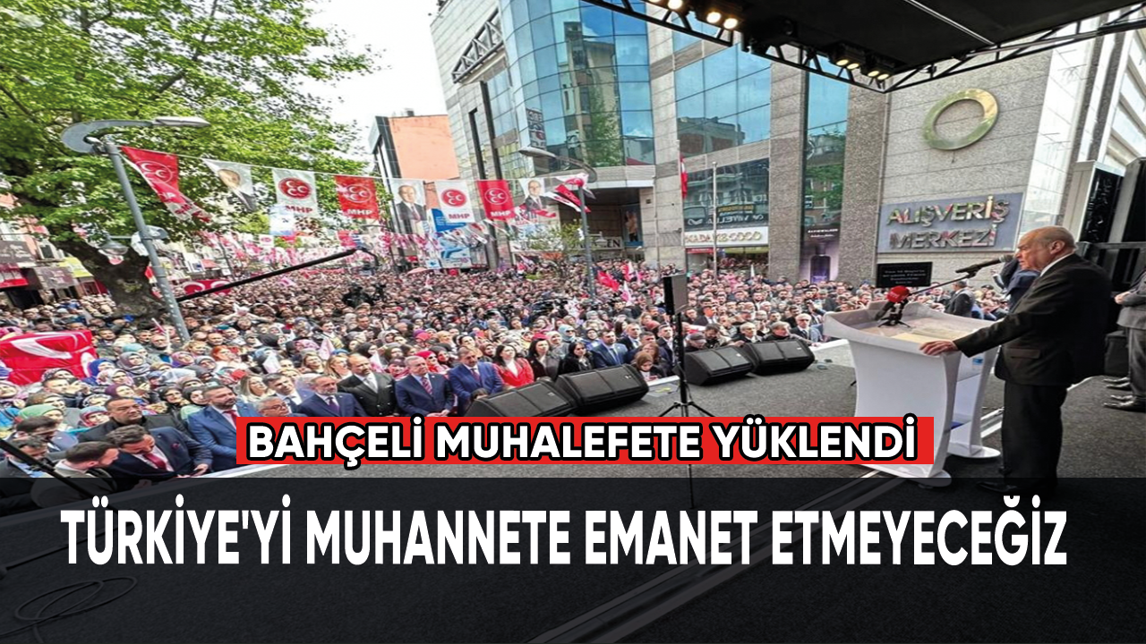 Devlet Bahçeli: Türkiye'yi muhannete emanet etmeyeceğiz