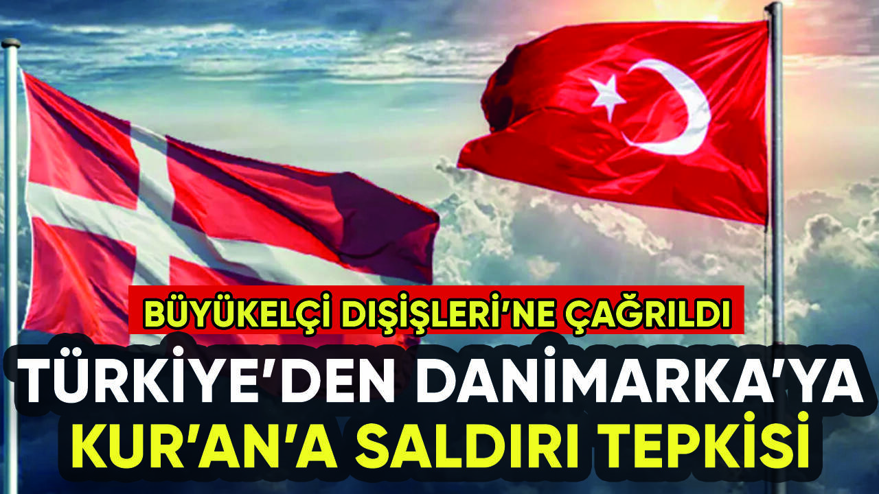 Türkiye'den Danimarka'ya Kur'an'a saldırı tepkisi