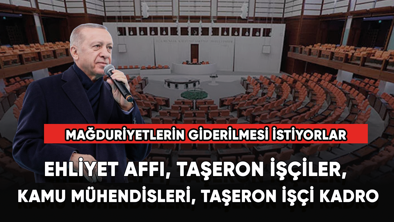 Ehliyet affı, taşeron işçiler, kamu mühendisleri, taşeron işçi kadro....